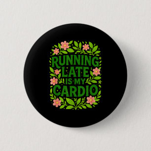 Running Late Is My Cardio Floral Funny Quote Gift 2 Inch Round Button