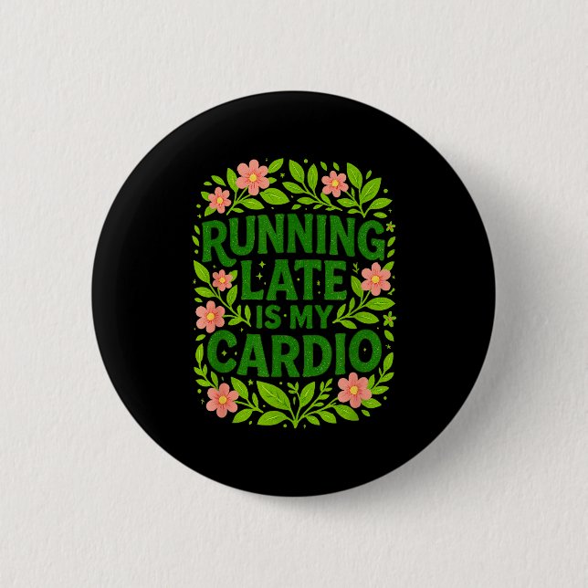 Running Late Is My Cardio Floral Funny Quote Gift  2 Inch Round Button (Front)