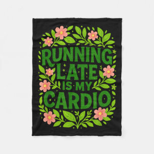 Running Late Is My Cardio Floral Funny Quote Gift  Fleece Blanket