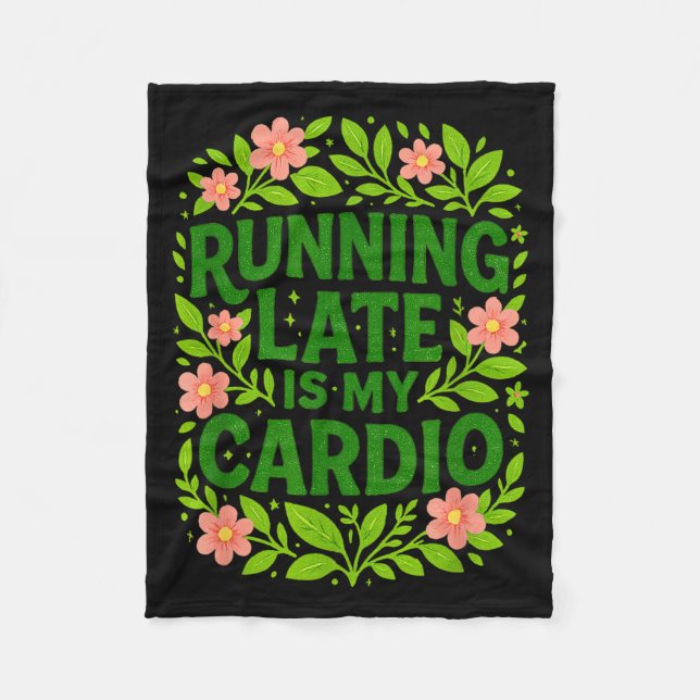 Running Late Is My Cardio Floral Funny Quote Gift  Fleece Blanket (Front)