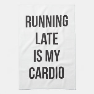 Running Late Is My Cardio - Funny Novelty Workout Kitchen Towel