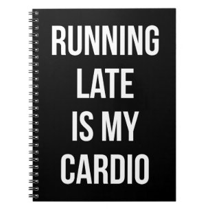 Running Late Is My Cardio - Funny Novelty Workout Notebook