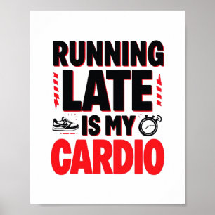 "Running Late is My Cardio" Funny Quote Poster