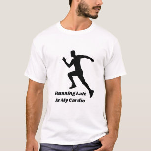 Running Late Is My Cardio Funny Runner T-Shirt