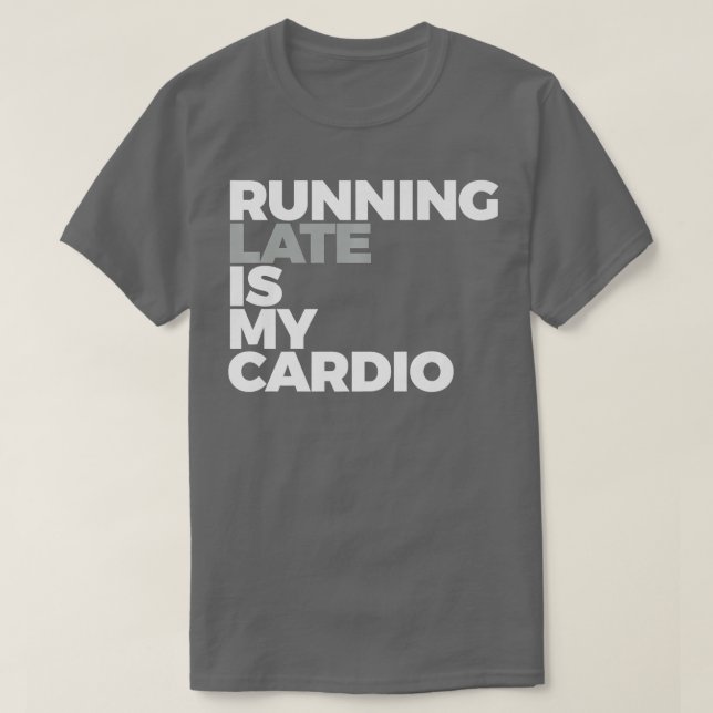 Running Late Is My Cardio Funny Running    T-Shirt (Design Front)