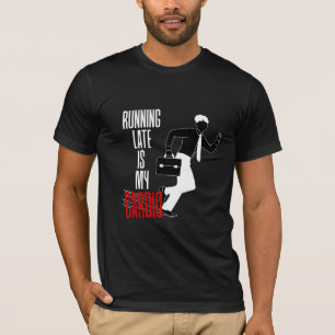 Running Late is my Cardio - Funny Sarcastic Quote  T-Shirt