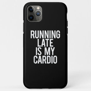 Running Late Is My Cardio Funny Saying Workout Gym iPhone 11 Pro Max Case