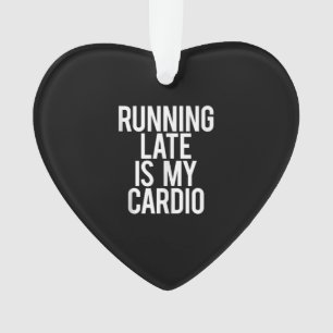 Running Late Is My Cardio Funny Saying Workout Gym Ornament