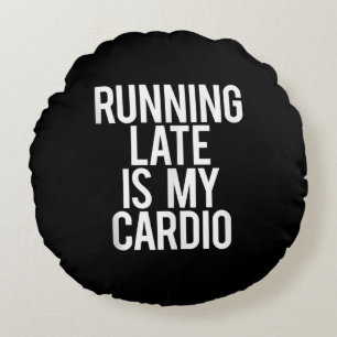 Running Late Is My Cardio Funny Saying Workout Gym Round Pillow