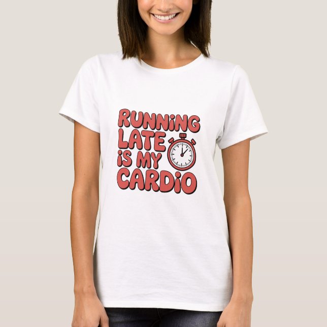 Running Late Is My Cardio Funny Stopwatch Graphic T-Shirt (Front)