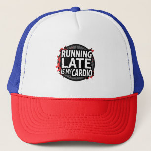 Running Late Is My Cardio - Funny Time Pun Trucker Hat