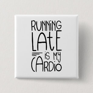 Running Late Is My Cardio Funny Workout Quote 2 Inch Square Button