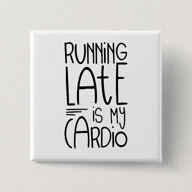 Running Late Is My Cardio Funny Workout Quote 2 Inch Square Button (Front)
