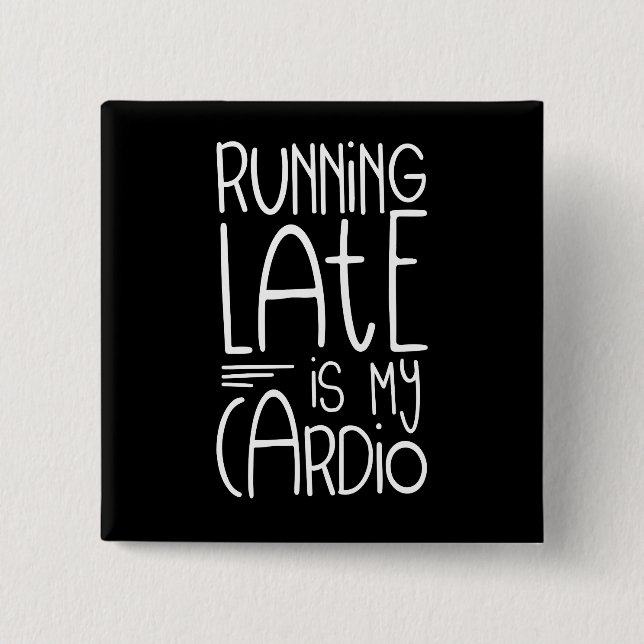 Running Late Is My Cardio Funny Workout Quote 2 Inch Square Button (Front)