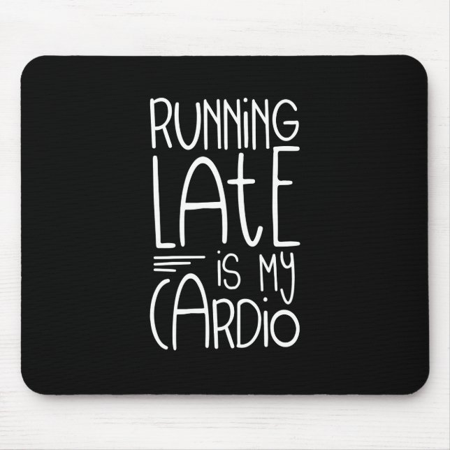 Running Late Is My Cardio Funny Workout Quote Mouse Pad (Front)