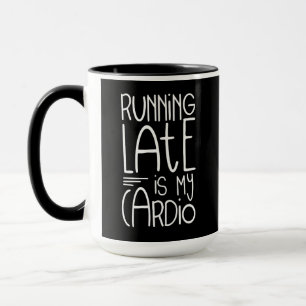 Running Late Is My Cardio Funny Workout Quote Mug