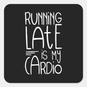 Running Late Is My Cardio Funny Workout Quote Square Sticker