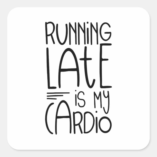 Running Late Is My Cardio Funny Workout Quote Square Sticker (Front)