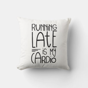 Running Late Is My Cardio Funny Workout Quote Throw Pillow