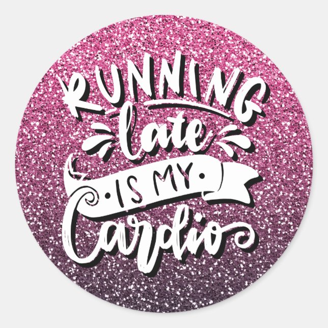 RUNNING LATE IS MY CARDIO GLITTER TYPOGRAPHY CLASSIC ROUND STICKER (Front)