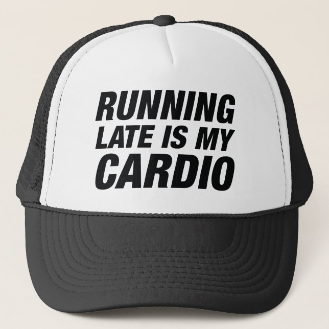 Running Late Is My Cardio Trucker Hat (Front)