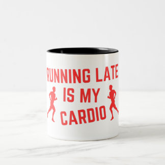 running late is my cardio Two-Tone coffee mug