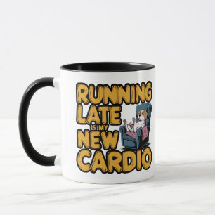 Running Late Is My New Cardio Mug