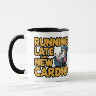 Running Late Is My New Cardio Mug