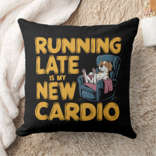 Running Late Is My New Cardio Throw Pillow