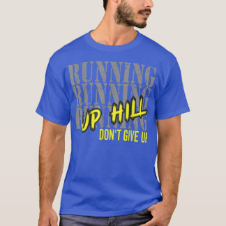 Running Motivation Run Up Hill Don't Give Up Marat T-Shirt