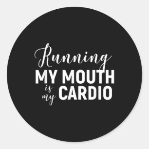 Running My Mouth Is My Cardio - Funny Workout Gym Classic Round Sticker