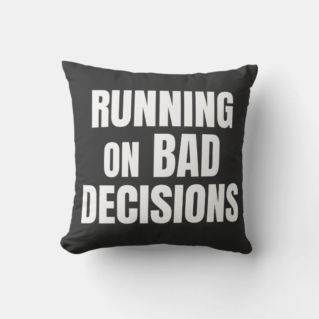Running On Bad Decisions Funny Quote Throw Pillow (Front)