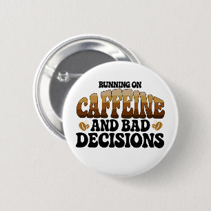 Running On Caffeine A Bad Decisions 2 Inch Round Button