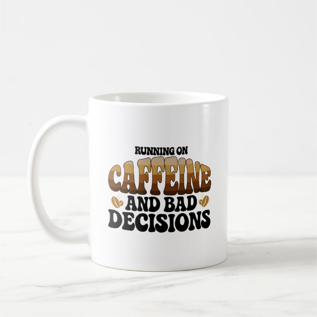 Running On Caffeine A Bad Decisions  Coffee Mug (Left)