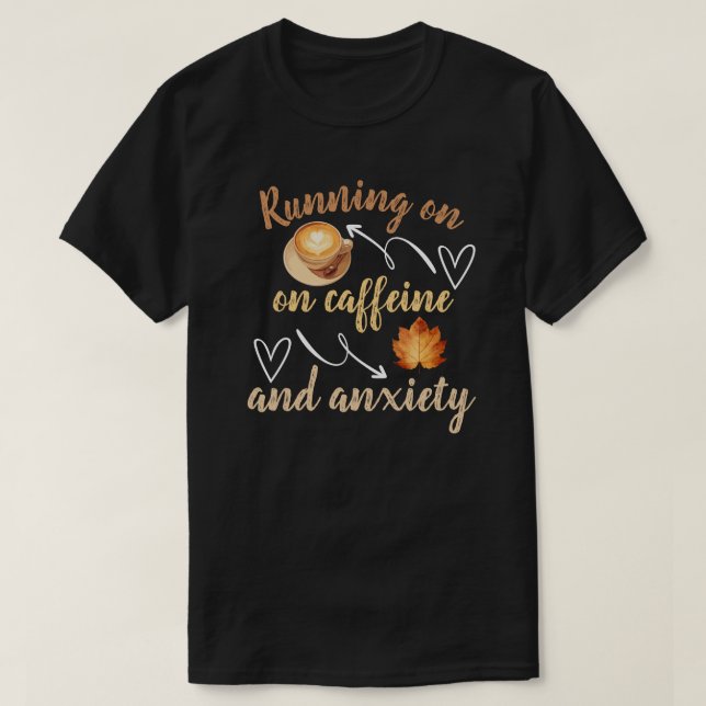  Running on caffeine and anxiety T-Shirt (Design Front)