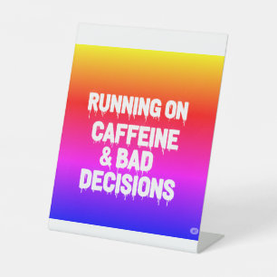 Running on Caffeine and Bad Decisions Funny Coffee Pedestal Sign