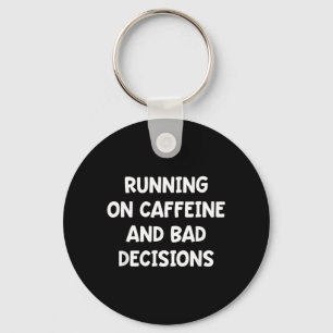 Running On Caffeine and Bad Decisions Keychain