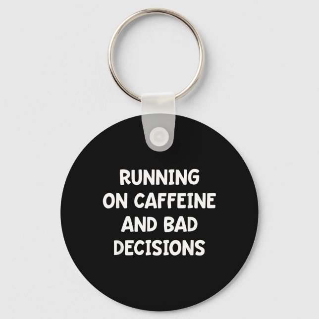 Running On Caffeine and Bad Decisions Keychain (Front)