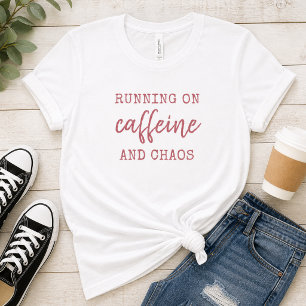 Running on Caffeine and Chaos T-Shirt