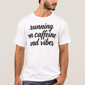 Running On Caffeine And Vibes Brush Script Quote T-Shirt
