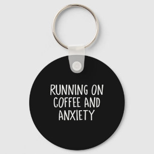 Running On Coffee And Anxiety Stress Release Menta Keychain