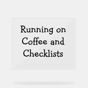 Running on Coffee and Checklists Acrylic Sign