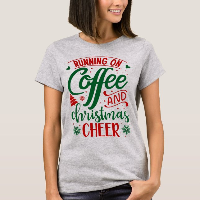 Running on Coffee and Christmas Cheer tshirt (Front)