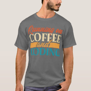 Running On Coffee And Coding T-Shirt