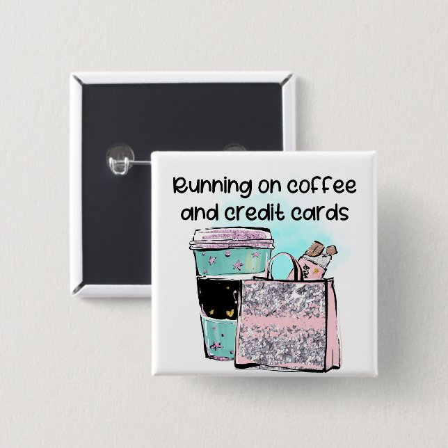 Running on Coffee and Credit Cards 2 Inch Square Button (Front & Back)