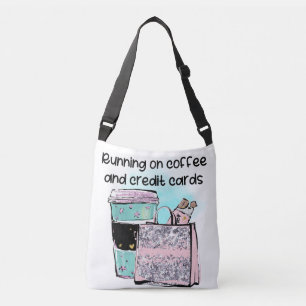 Running on Coffee and Credit Cards Crossbody Bag