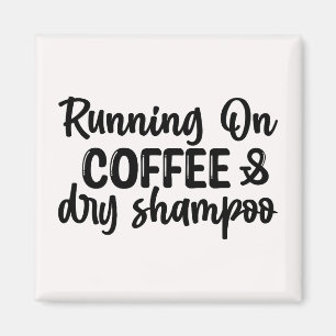 Running on Coffee and Dry Shampoo Magnet