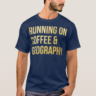 Running on Coffee and Geography in Gold T-Shirt