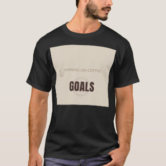 Running On Coffee And Goals Motivational Coffee Lo T-Shirt
