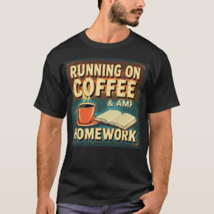 Running on Coffee and Homework Funny Student Back  T-Shirt